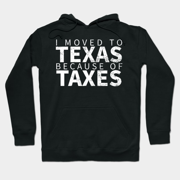 I MOVED TO TEXAS BECAUSE OF TAXES Hoodie by Decamega